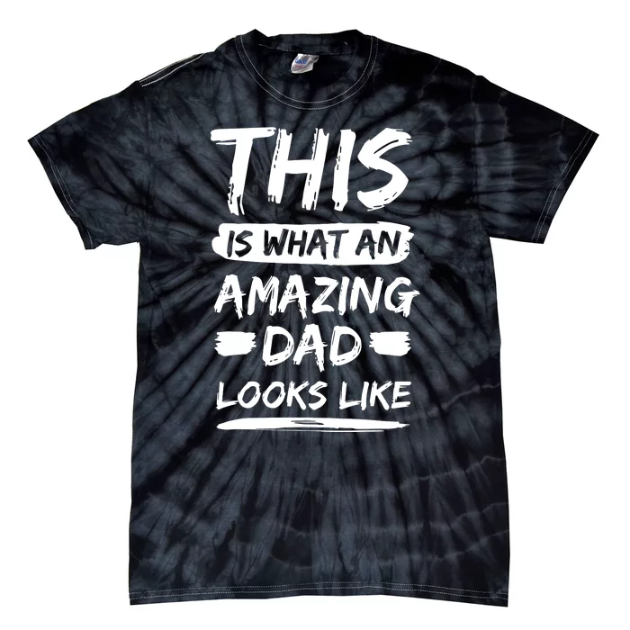 Fathers Day This Is What An Amazing Dad Looks Like Best Dad Gift Tie-Dye T-Shirt