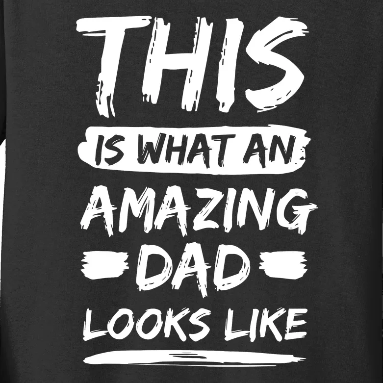 Fathers Day This Is What An Amazing Dad Looks Like Best Dad Gift Kids Long Sleeve Shirt