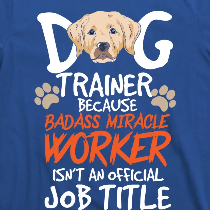 Funny Dog Trainer Quote For A Dog Trainer Gift T-Shirt