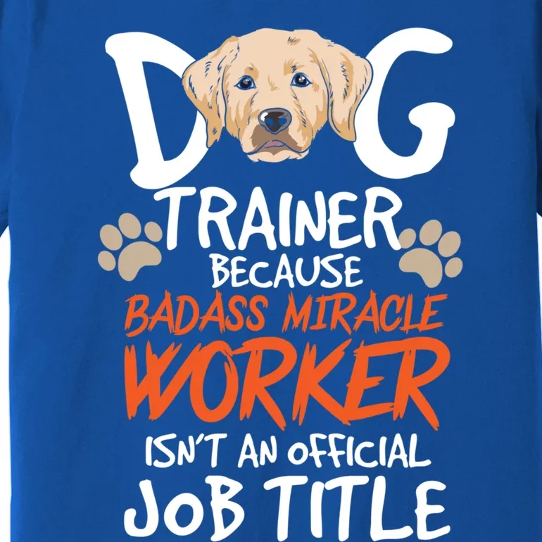 Funny Dog Trainer Quote For A Dog Trainer Gift Premium T-Shirt