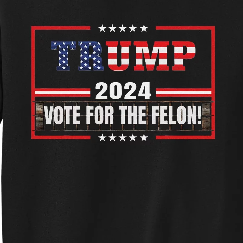 Funny Donald Trump Supporter 2024 Vote For The Felon Sweatshirt