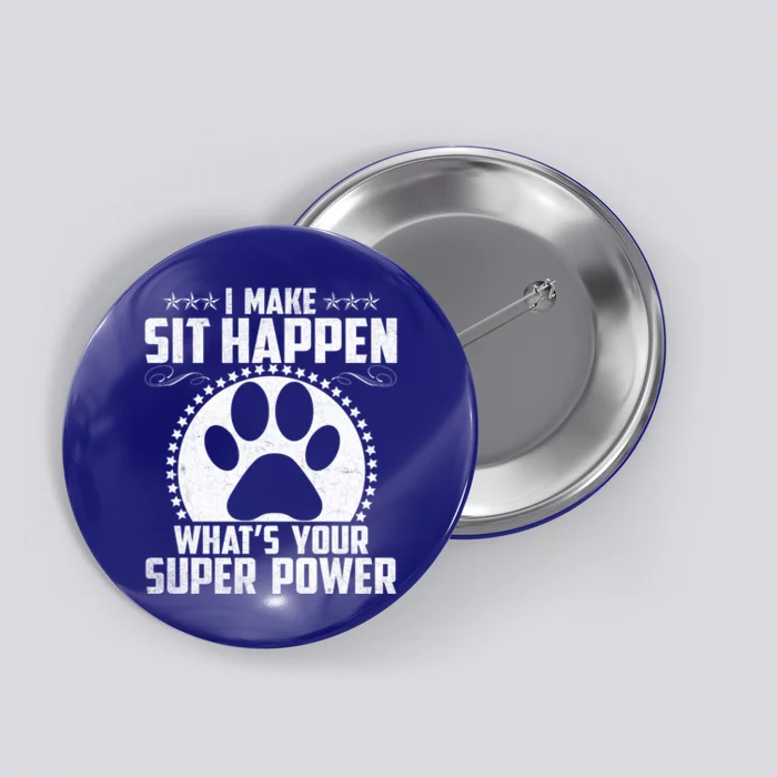 Funny Dog Trainer Tee I Make Sit Happen Cute Dog Trainer Great Gift Button