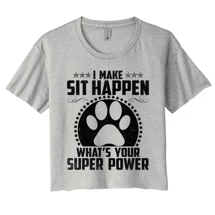 Funny Dog Trainer Tee I Make Sit Happen Cute Dog Trainer Great Gift Women's Crop Top Tee