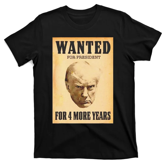 Funny Donald Trump Wanted For President For 4 More Year T-Shirt