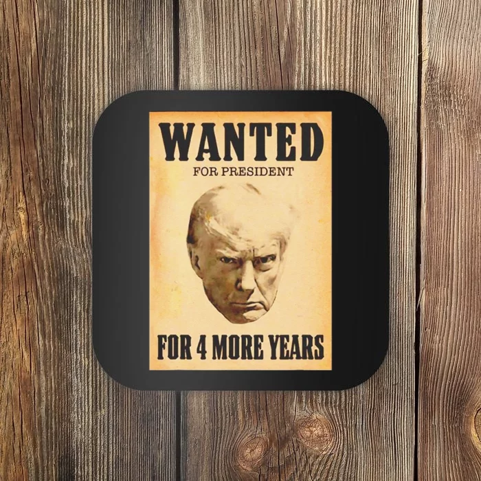 Funny Donald Trump Wanted For President For 4 More Year Coaster