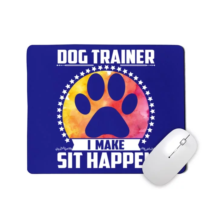 Funny Dog Trainer Tee I Make Sit Happen Cute Dog Trainer Great Gift Mousepad