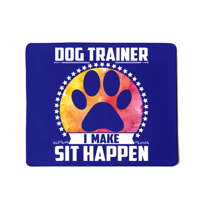 Funny Dog Trainer Tee I Make Sit Happen Cute Dog Trainer Great Gift Mousepad