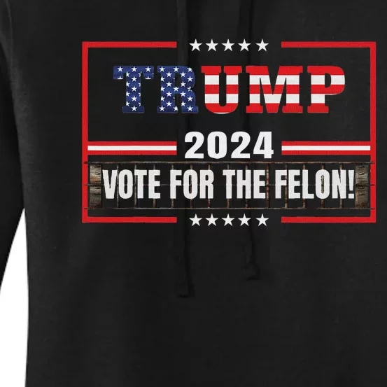 Funny Donald Trump Supporter 2024 Vote For The Felon Women's Pullover Hoodie