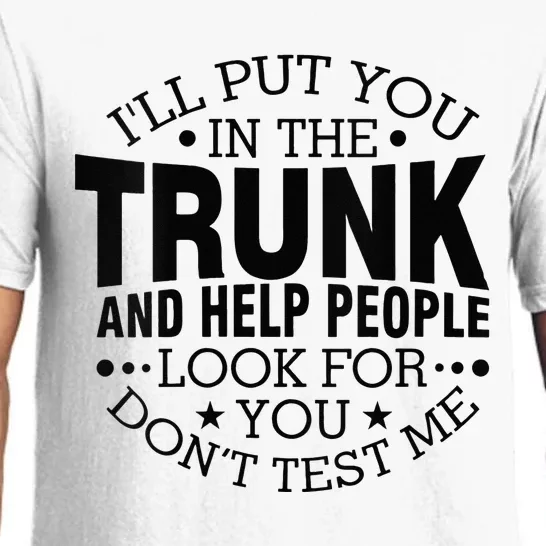 Funny Dont Test Me Ill Put You In The Trunk Sarcastic Gift Pajama Set