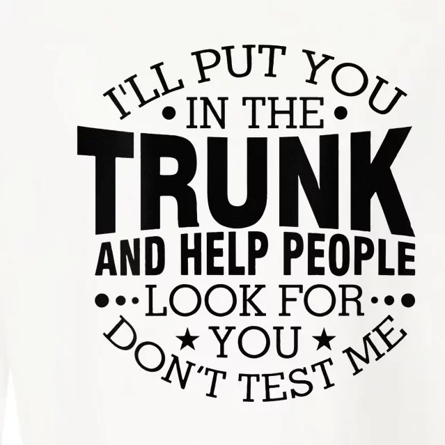 Funny Dont Test Me Ill Put You In The Trunk Sarcastic Gift Cropped Pullover Crew