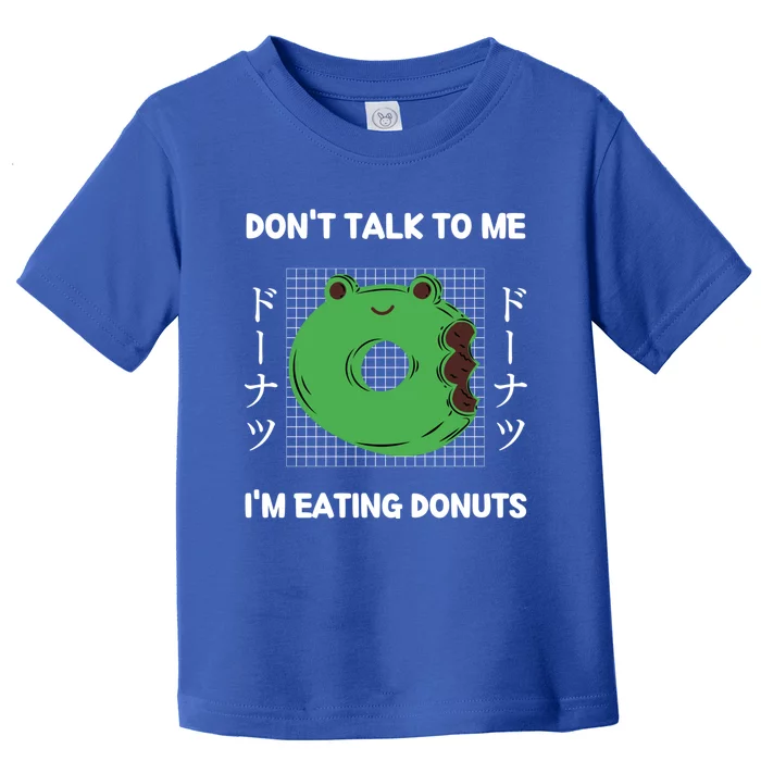 Frog Don't Talk To Me I'm Eating Donuts Japanese Style Cool Gift Toddler T-Shirt