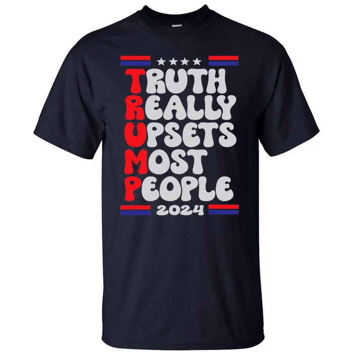 FUNNY DESIGN TRUTH-REALLY-UPSETS-MOST-PEOPLE-TRUMP 2024 Tall T-Shirt