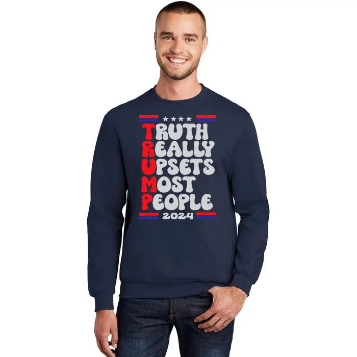 FUNNY DESIGN TRUTH-REALLY-UPSETS-MOST-PEOPLE-TRUMP 2024 Tall Sweatshirt