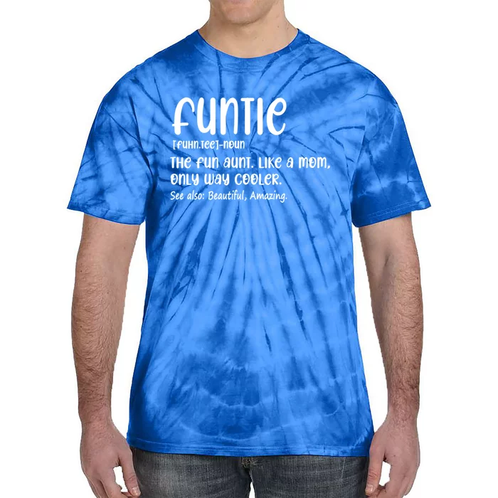 Funtie Definition The Fun Aunt Like A Mom Only Way Cooler Gift Tie-Dye T-Shirt