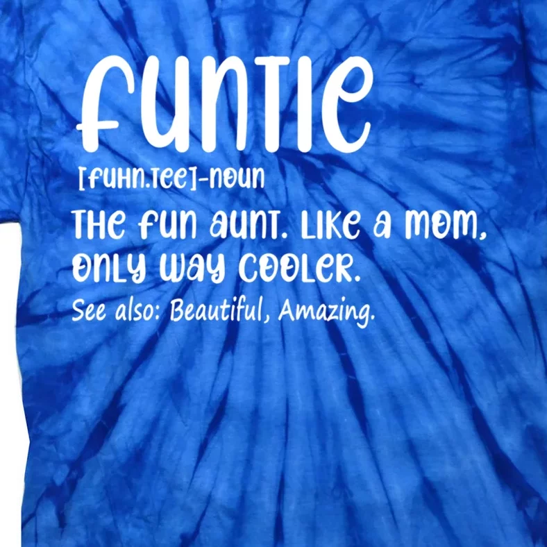 Funtie Definition The Fun Aunt Like A Mom Only Way Cooler Gift Tie-Dye T-Shirt