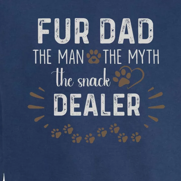 Fur Dad The Man The Myth The Snack Dealer Dog Fathers Day Garment-Dyed Sweatshirt