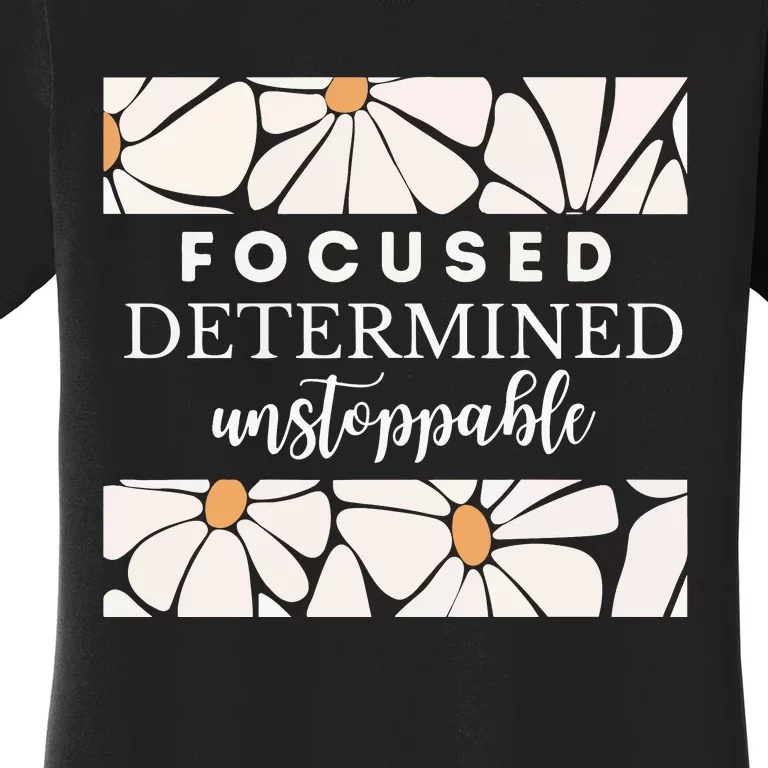 Focused Determind Unstoppable Women's T-Shirt