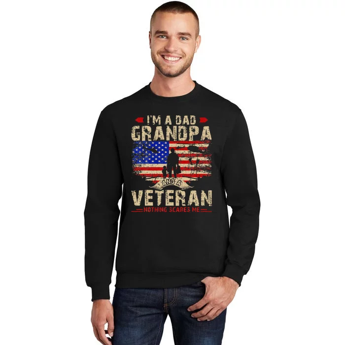 Fathers Day Veterans Day Im A Dad Grandpa And A Veteran Tall Sweatshirt