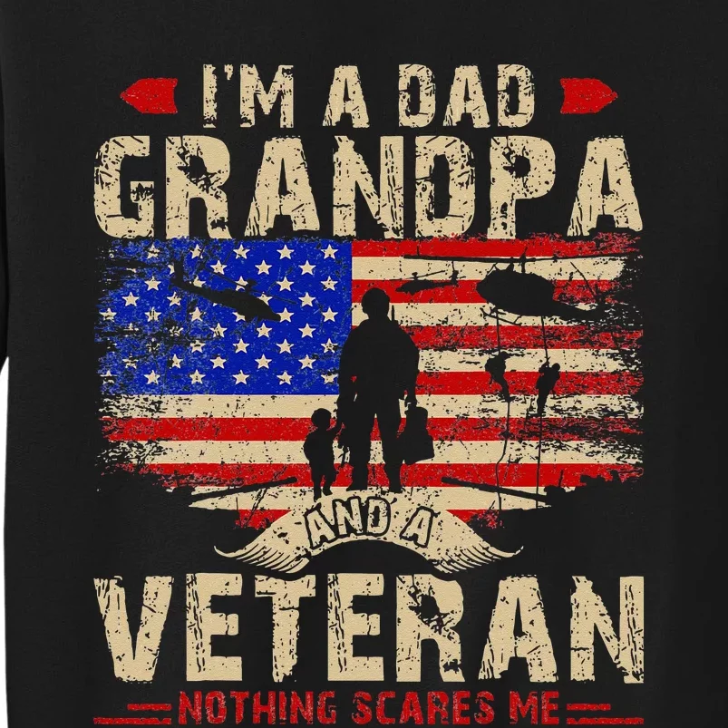 Fathers Day Veterans Day Im A Dad Grandpa And A Veteran Tall Sweatshirt