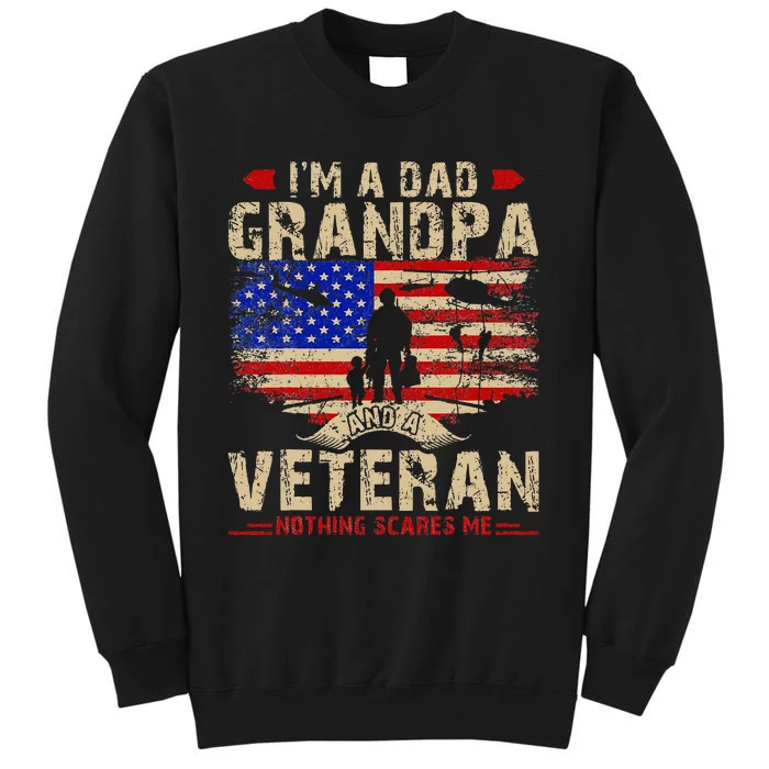 Fathers Day Veterans Day Im A Dad Grandpa And A Veteran Tall Sweatshirt