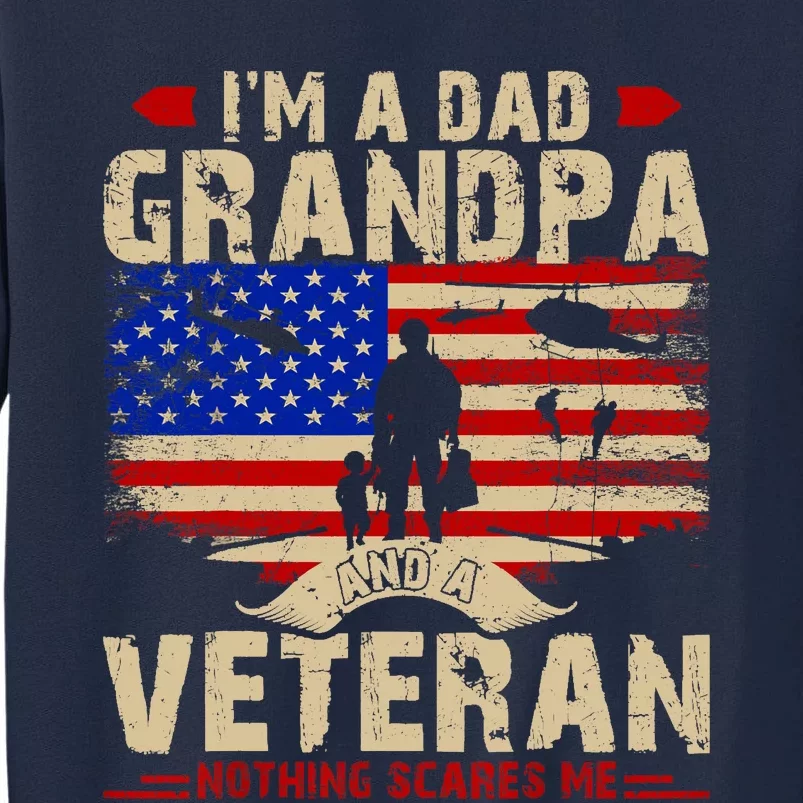 Fathers Day Veterans Day Im A Dad Grandpa And A Veteran Tall Sweatshirt