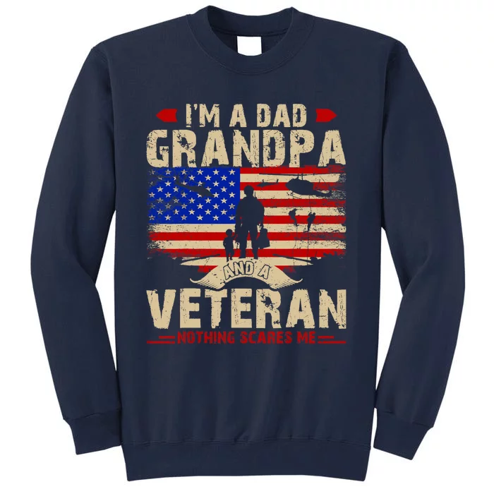 Fathers Day Veterans Day Im A Dad Grandpa And A Veteran Tall Sweatshirt