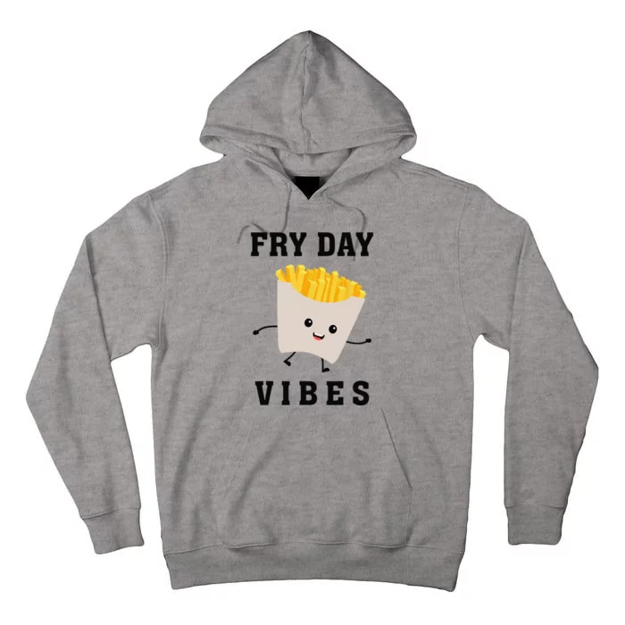 Fry Day Vibes Funny French Fries Tall Hoodie