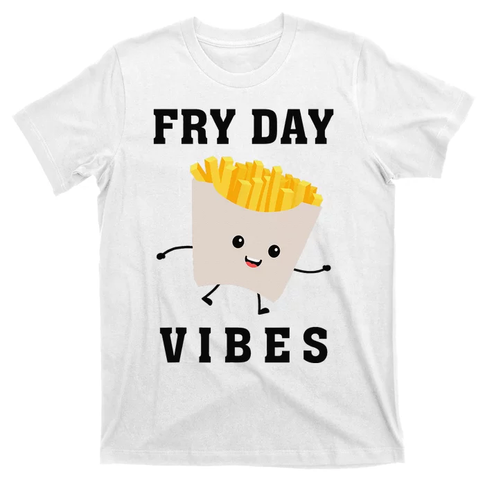 Fry Day Vibes Funny French Fries T-Shirt