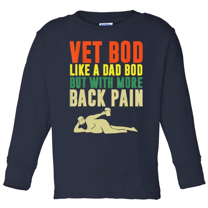 Fathers Day Vet Bod Like Dad Bod But With More Back Pain Toddler Long Sleeve Shirt