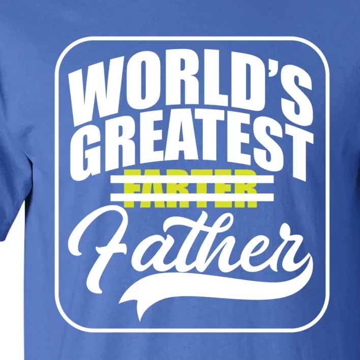 Funny Dad Worlds Greatest Farter Father Gift Tall T-Shirt