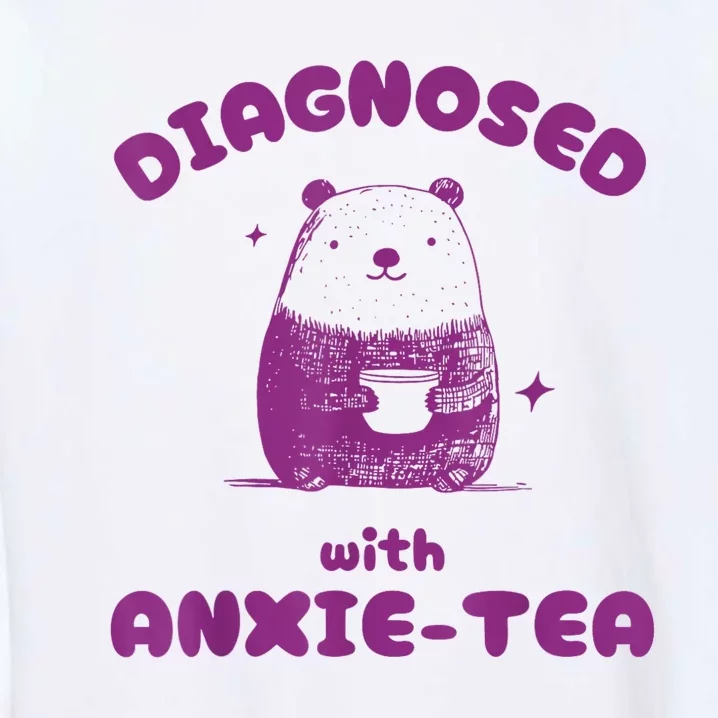 Funny Diagnosed With Anxiety Tea Garment-Dyed Sweatshirt