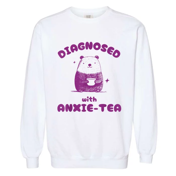 Funny Diagnosed With Anxiety Tea Garment-Dyed Sweatshirt