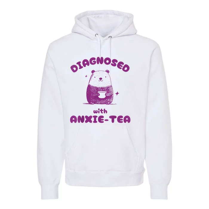 Funny Diagnosed With Anxiety Tea Premium Hoodie