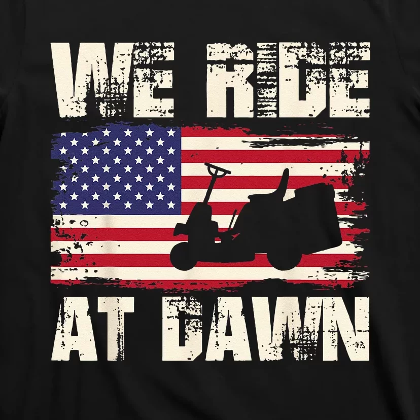 Father's Day We Ride At Dawn Lawnmower USA Flag Mowing T-Shirt