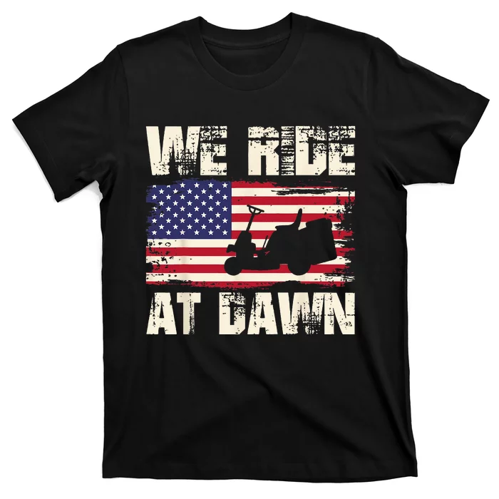 Father's Day We Ride At Dawn Lawnmower USA Flag Mowing T-Shirt