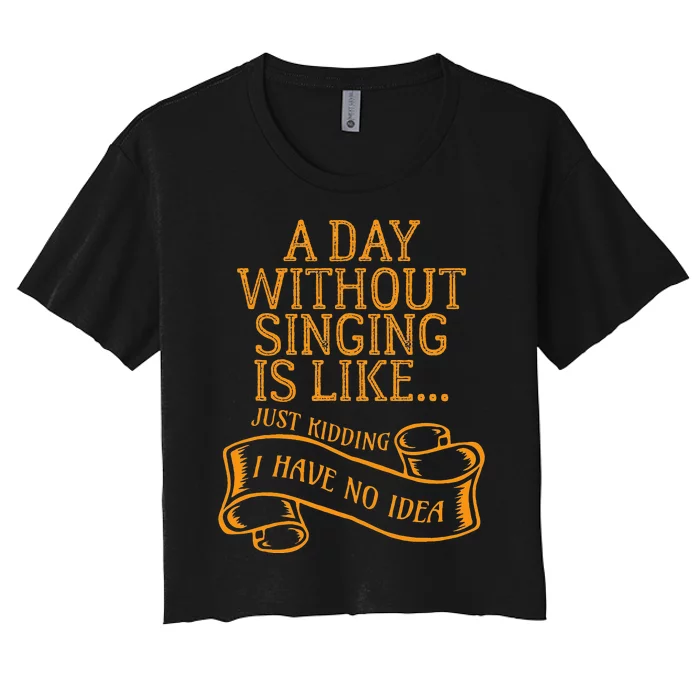 Funny Day Without Singing Singer Choir Music Vocals Women's Crop Top Tee