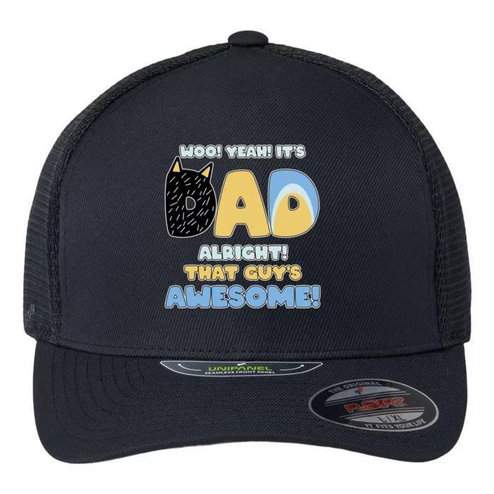 Fathers Day Woo Yeah Its Dad Alright That Guys Awesome Flexfit Unipanel Trucker Cap