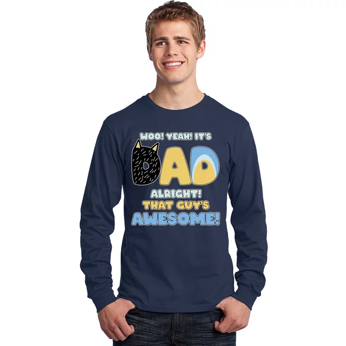 Fathers Day Woo Yeah Its Dad Alright That Guys Awesome Long Sleeve Shirt