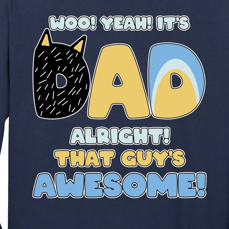 Fathers Day Woo Yeah Its Dad Alright That Guys Awesome Long Sleeve Shirt