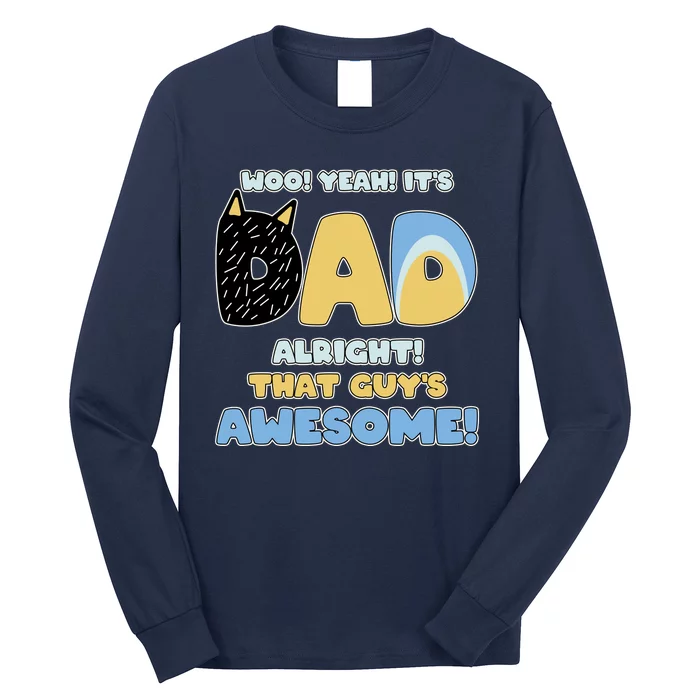 Fathers Day Woo Yeah Its Dad Alright That Guys Awesome Long Sleeve Shirt