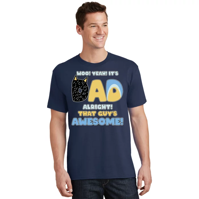 Fathers Day Woo Yeah Its Dad Alright That Guys Awesome T-Shirt