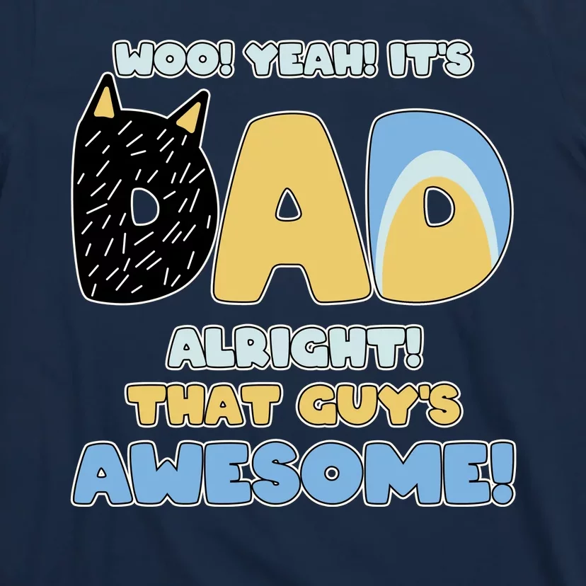 Fathers Day Woo Yeah Its Dad Alright That Guys Awesome T-Shirt