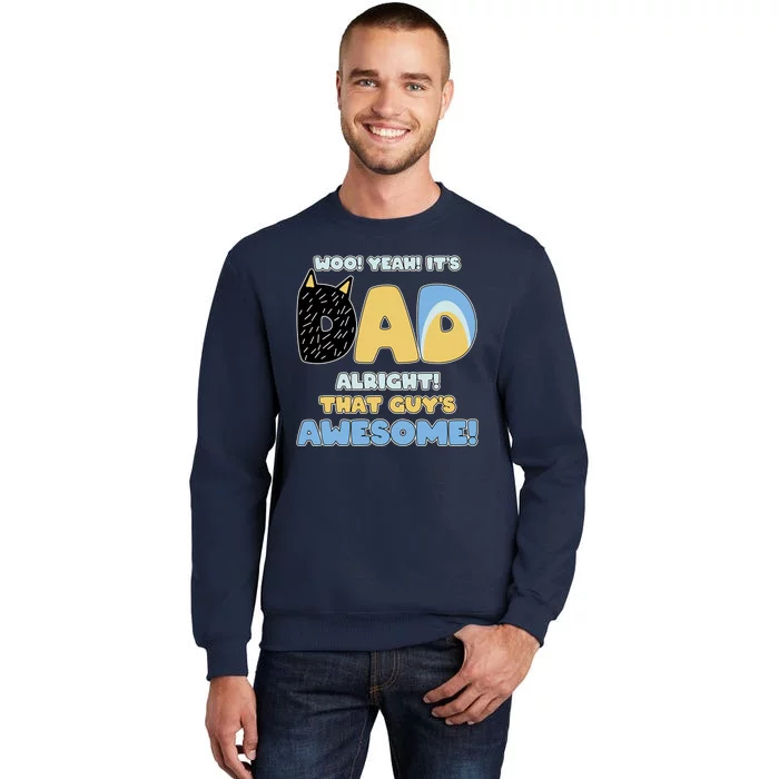 Fathers Day Woo Yeah Its Dad Alright That Guys Awesome Tall Sweatshirt