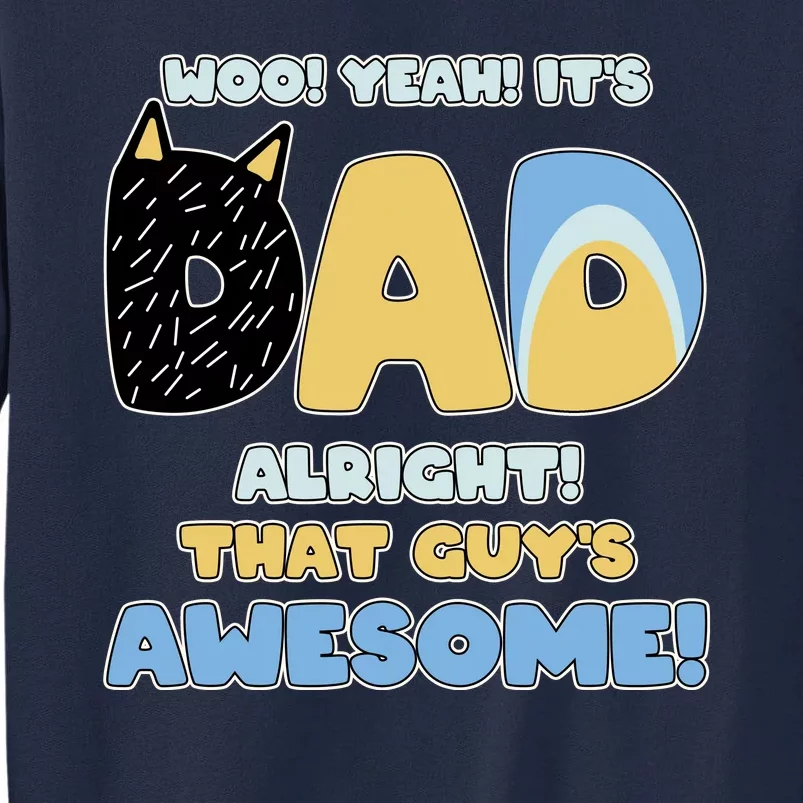 Fathers Day Woo Yeah Its Dad Alright That Guys Awesome Tall Sweatshirt