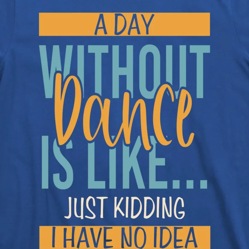 Funny Day Without Dance Gift T-Shirt