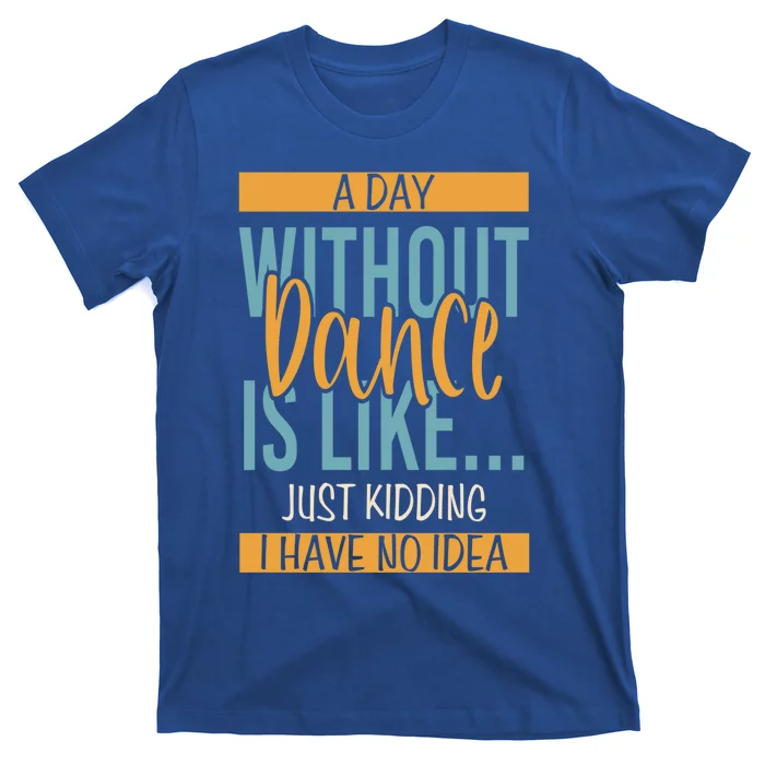 Funny Day Without Dance Gift T-Shirt