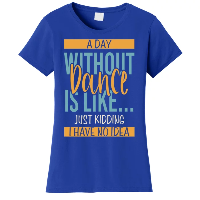 Funny Day Without Dance Gift Women's T-Shirt