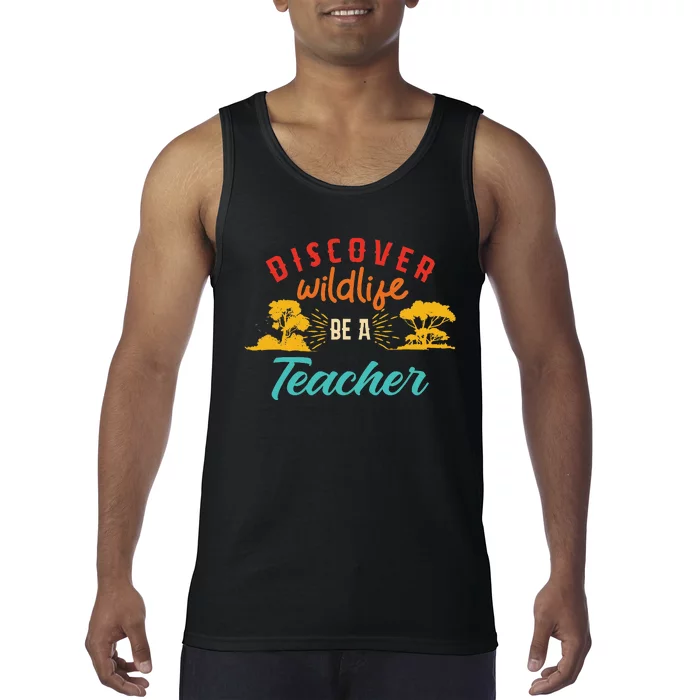 Funny Discover Wildlife Be A Teacher Tank Top