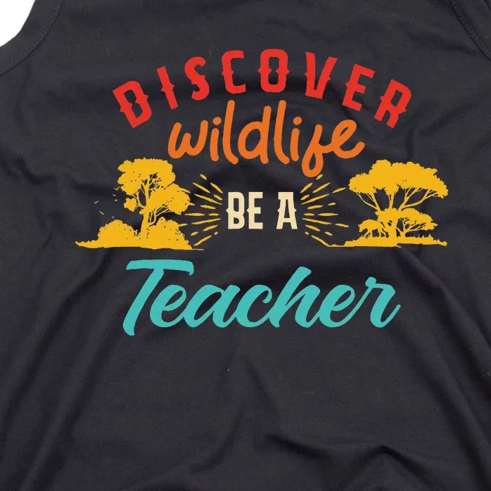 Funny Discover Wildlife Be A Teacher Tank Top