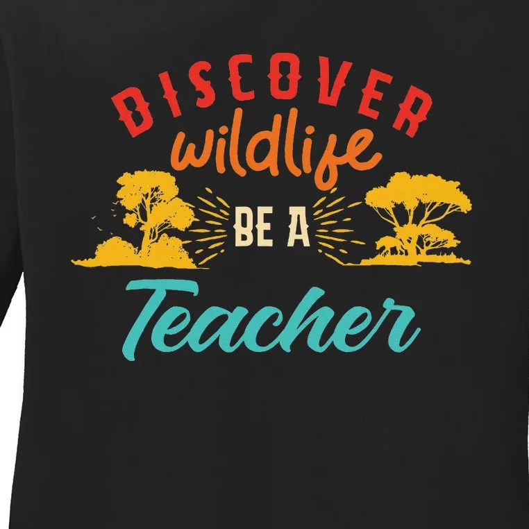 Funny Discover Wildlife Be A Teacher Ladies Long Sleeve Shirt